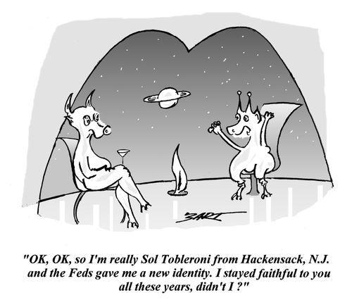 'Ok, Ok, so I'm really Sol Tobleroni from Hackensack, N.J. and the Feds gave me a new identity. I stayed faithful to you all these years, didn't I?'