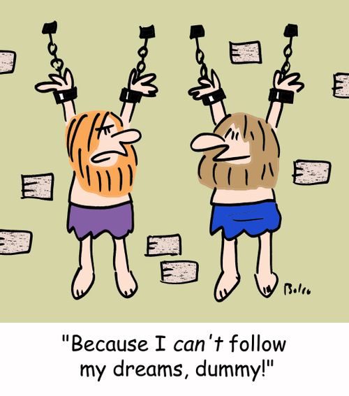 'Because I CAN'T follow my dreams, dummy!'