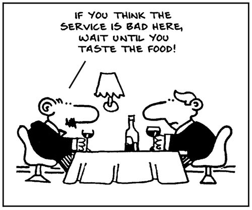 'If you think the service is bad here, wait until you taste the food.'