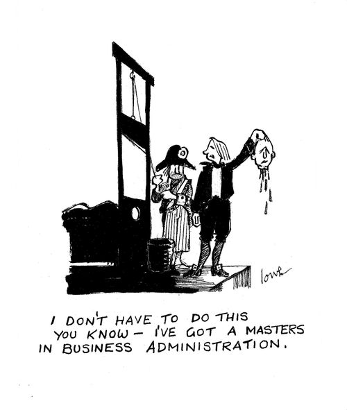 'I don't have to do this you know - I've got a masters in business administration.'