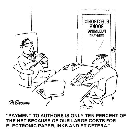 'Payment to authors is only ten percent of the net because of our large costs for electronic paper, inks and et cetera.'