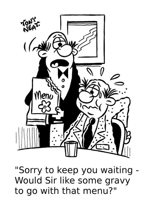 'Sorry to keep you waiting - Would Sir like some gravy to go with that menu?'