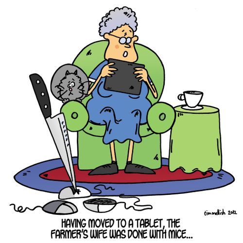 Having moved to a tablet, the farmer's wife was done with mice. . .