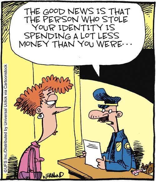 'The good news is that the person who stole your identity is spending a lot less money than you were.'