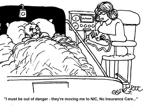 'I must be out of danger - they're moving me to NIC, No Insurance Care...' 