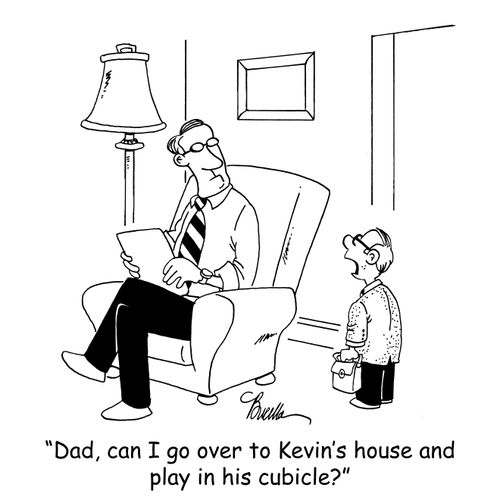 'Dad, can I go over to Kevin's house and play in his cubicle?'