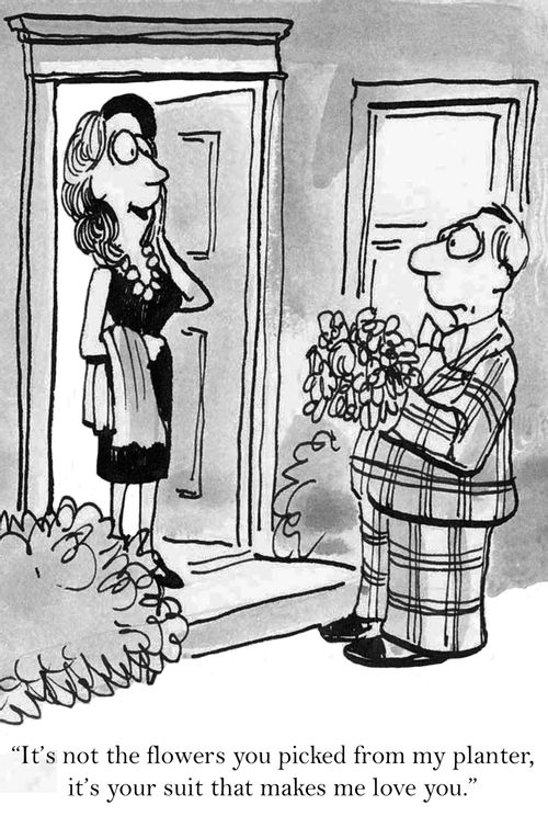 'It's not the flowers you picked from my planter, it's your suit that makes me love you.'