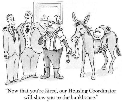 'Now that you're hired, our Housing Coordinator will show you to the bunkhouse.'