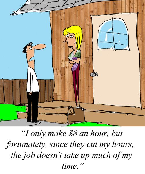 'I only make $8 an hour, but fortunately, since they cut my hours, the job doesn't take up much of my time.'