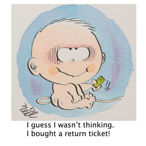 'I guess I wasn't thinking. I bought a return ticket.'