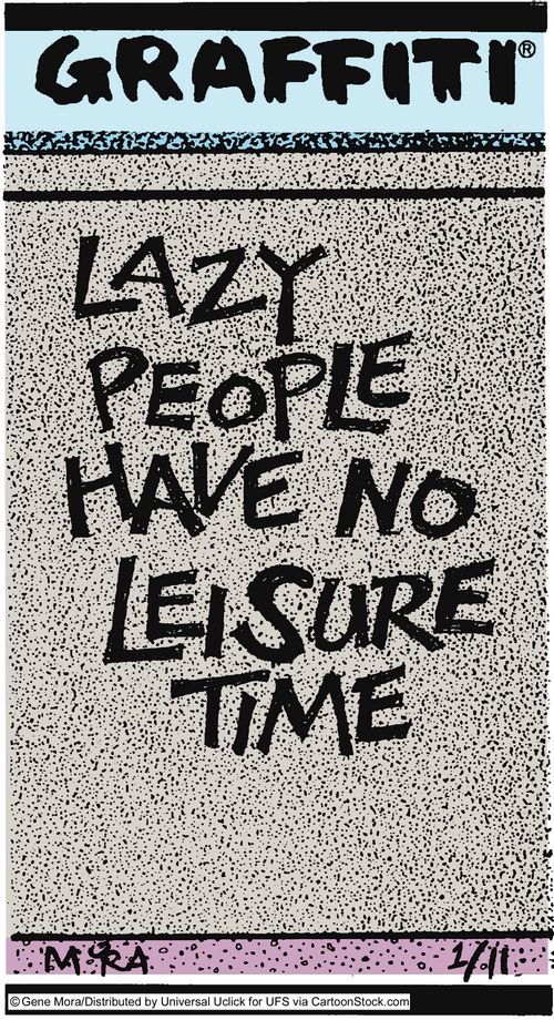 Lazy people have no leisure time.