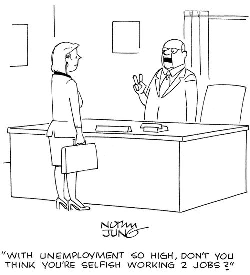 'With unemployment so high, don't you think you're selfish working 2 jobs?'