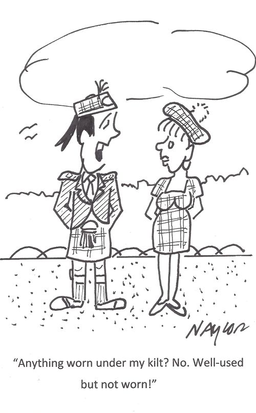 'Anything worn under my kilt? No. Well-used but not worn!'