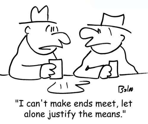 'I can't make ends meet, let alone justify the means.'
