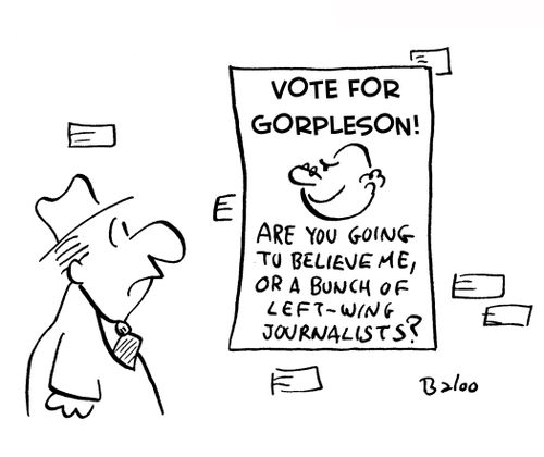 Campaign poster: VOTE FOR GORPLESON! ARE YOU GOING TO BELIEVE ME, OR A BUNCH OF LEFT-WING JOURNALISTS?
