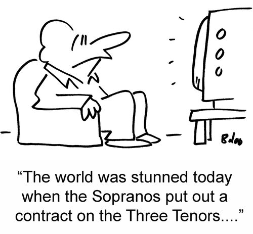 'The world was stunned today when the Sopranos put out a contract on the Three Tenors....'