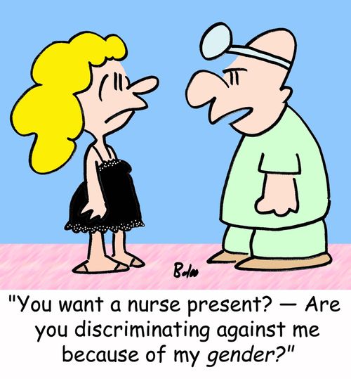 'You want a nurse present? -- Are you discriminating against me because of my gender?'