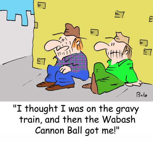 'I thought I was on the gravy train, and then the Wabash Cannon Ball got me!'