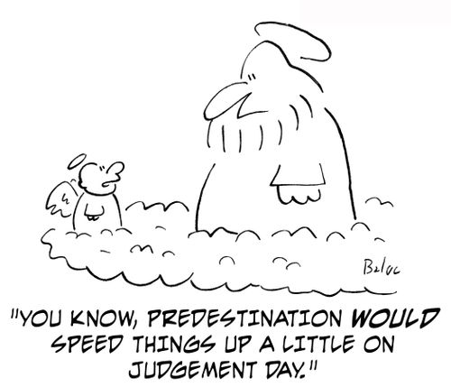 'You know, predestination would speed things up a little on judgement day.'