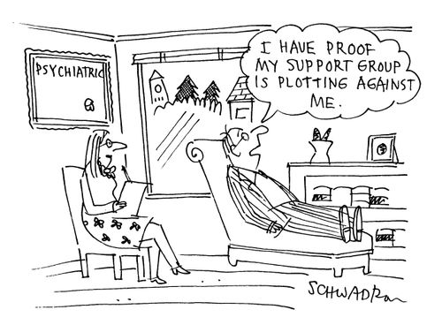 'I have proof my support group is plotting against me.'