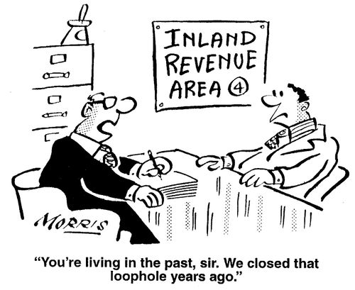 You're living in the past, sir. We closed that loophole years ago.