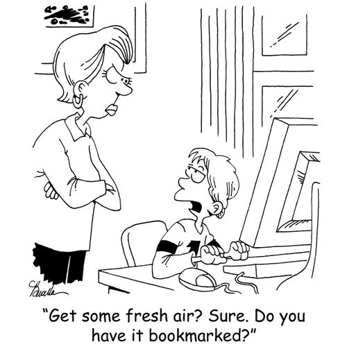 'Get some fresh air? Sure. Do you have it bookmarked?'