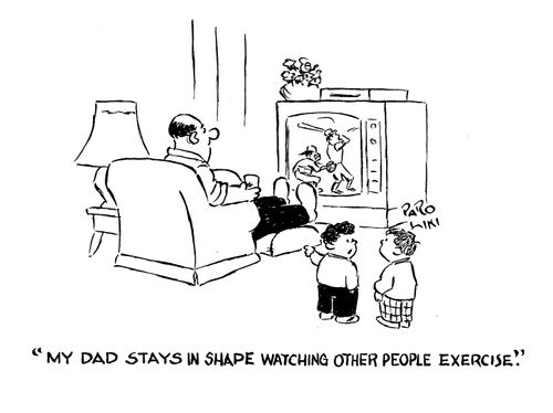 'My Dad stays in shape watching other people exercise.'