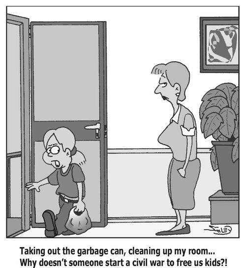 Taking out the garbage can, cleaning up my room... Why doesn't someone start a civil war to free us kids?!