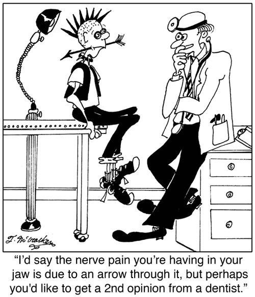 'I'd say the nerve pain you're having in your jaw is due to an arrow through it, but perhaps you'd like to get a 2nd opinion from a dentist.'