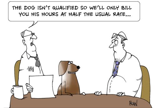 The dog isn't qualified so we'll only bill you his hours at half the usual rate...