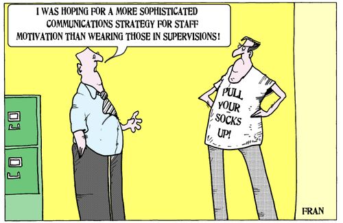 'I was hoping for a more sophisticated communications strategy for staff motivation than wearing those in supervisions.'