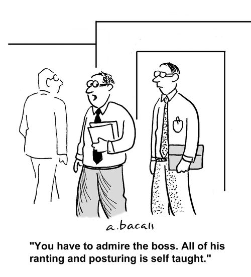 'You have to admire the boss. All of his posturing and ranting is self taught.'