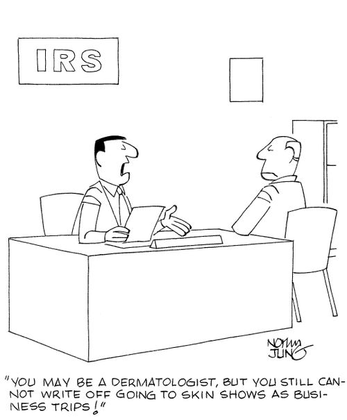 'You may be a dermatologist, but you still cannot write off going to skin shows as business trips!'