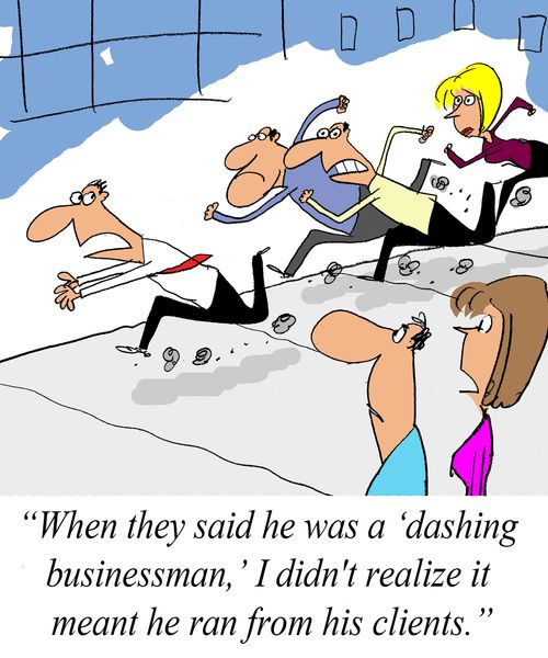 'When they said he was a 'dashing businessman' I didn't realize it meant he ran from his clients.'