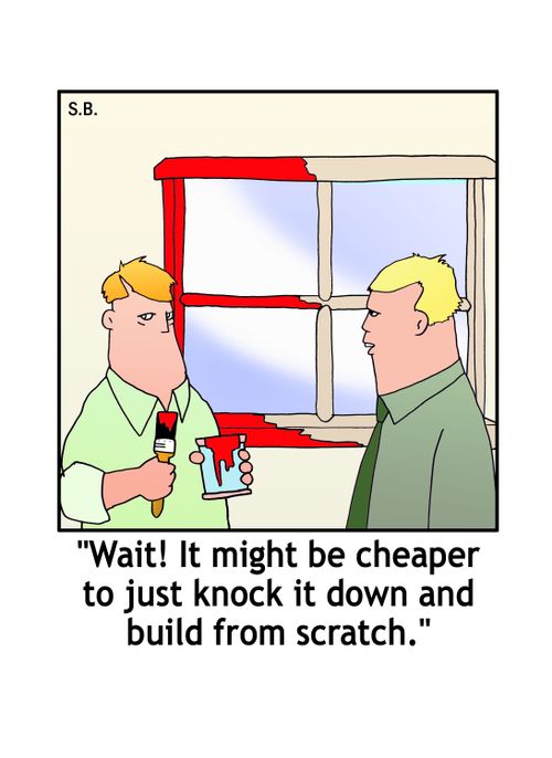 Wait! It might be cheaper to just knock it down and build from scratch.