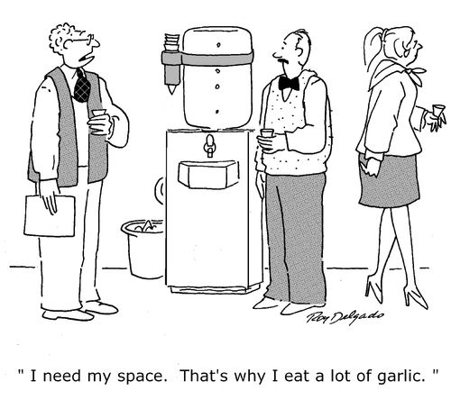 'I need my space. That's why I eat a lot of garlic.'