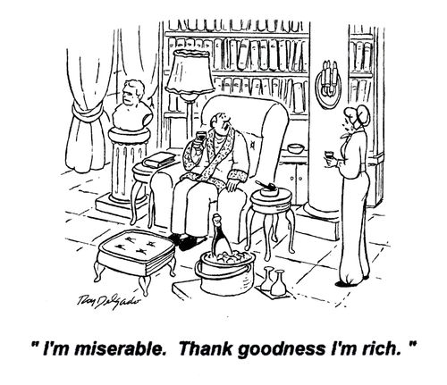 'I'm miserable. Thank goodness I'm rich.'
