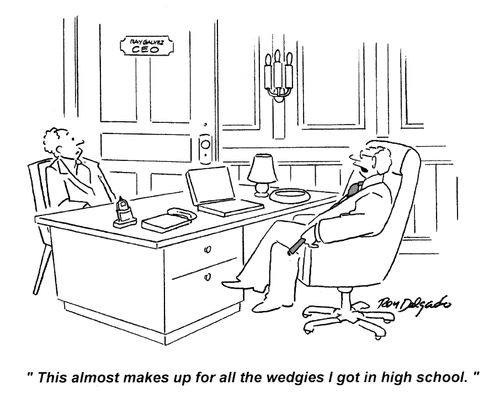 'This almost makes up for all the wedgies I got in high school.'