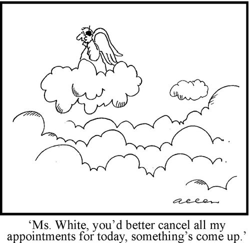 'Ms White, you'd better cancel all my appointments for today, something's come up."