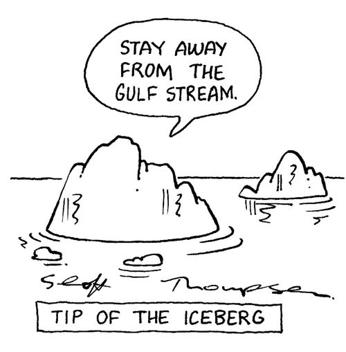 'Tip of the Iceburg': 'Stay away from the Gulf Stream.'