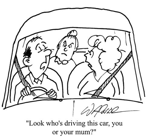 "Look, who's driving this car, you or your mum?"