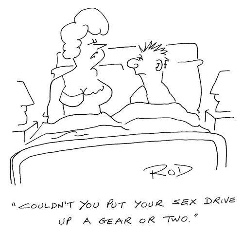 "Couldn't you put your sex drive up a gear or two."