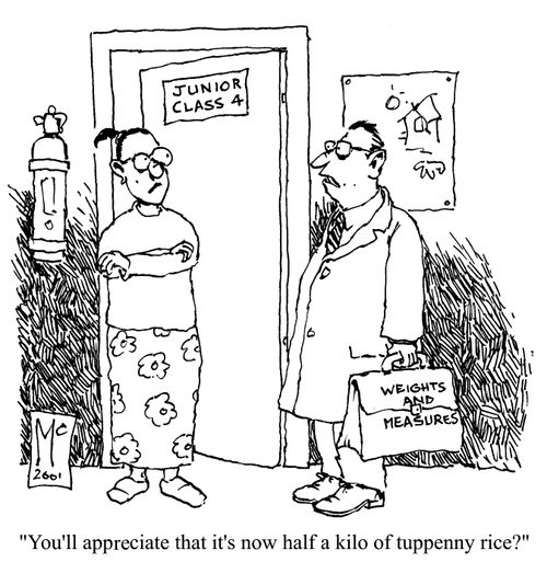 "You'll appreciate that it's now half a kilo of tuppeny rice."