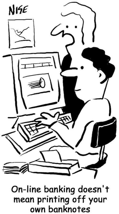 "On-line banking doesn't mean printing your own bank notes."