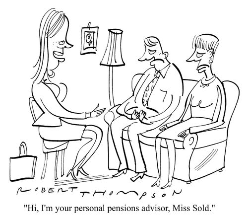 "Hi, I'm your personal pensions advisor, Miss Sold"