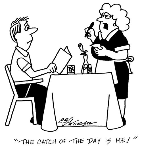 "The catch of the day is me."