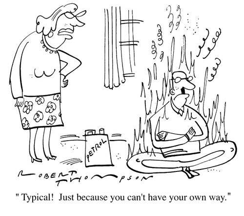 "Typical! Just because you can't have your own way"