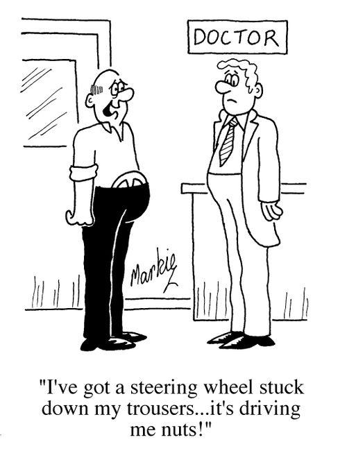 Doctor - "I've got a steering wheel stuck down my trouseres... it's driving me nuts!"