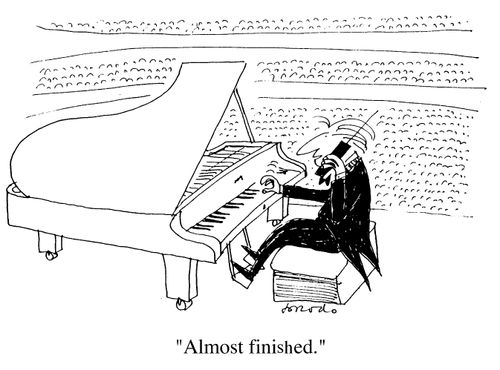 Concert Pianist "Almost finished."