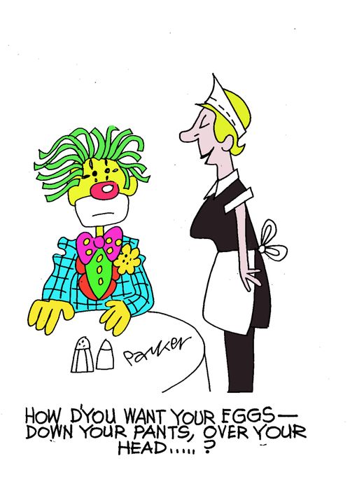 'How d'you want your eggs - down your pants, over your head...?'